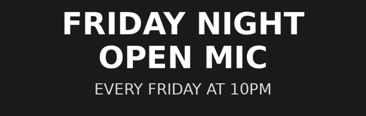 ** FREE ** Friday Night Open Mic, Every Friday at 10pm