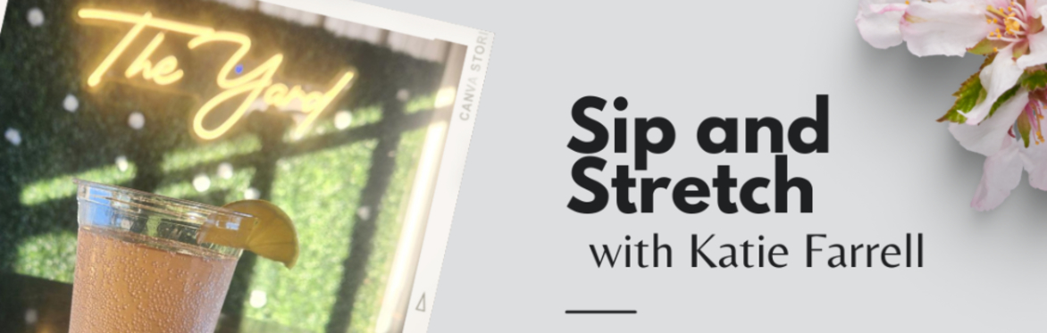 Sip and Stretch with Katie Farrell