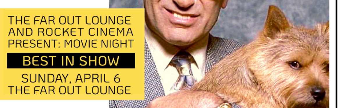 The Far Out Lounge & Rocket Cinema Present: Movie Night with BEST IN SHOW at The Far Out Lounge