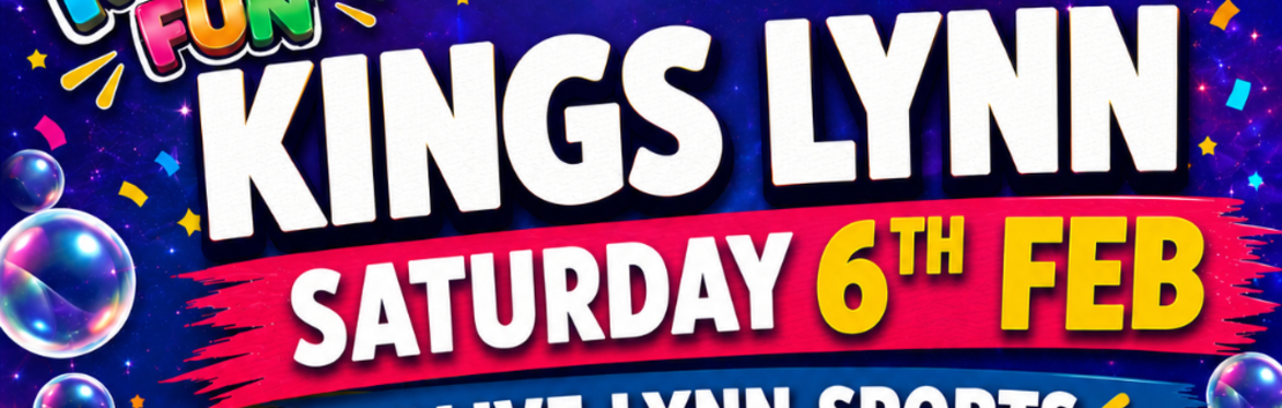 Kings Lynn Mega Fun Day - Sat 6th Feb