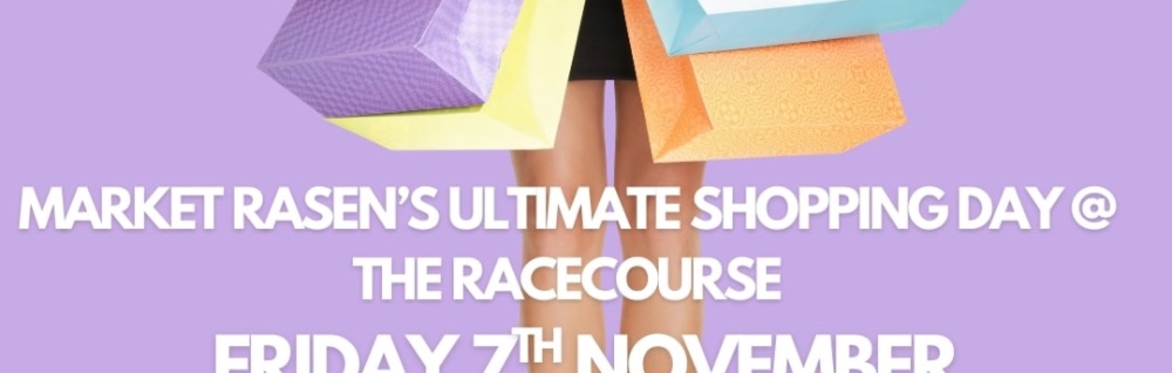 Market Rasen's Ultimate Shopping Day @ The Racecourse