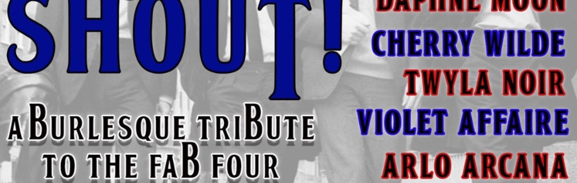 Tease and Shout: A Burlesque Tribute to The Fab Four