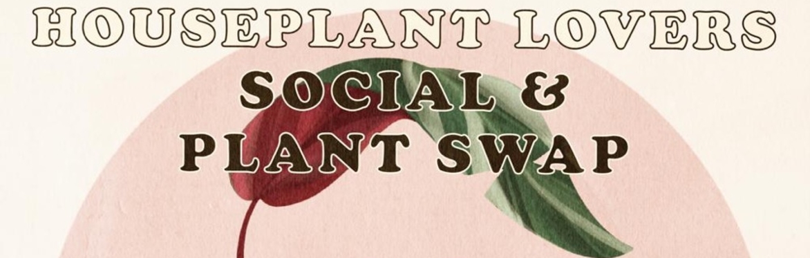 Houseplant Lovers Social & Plant Swap