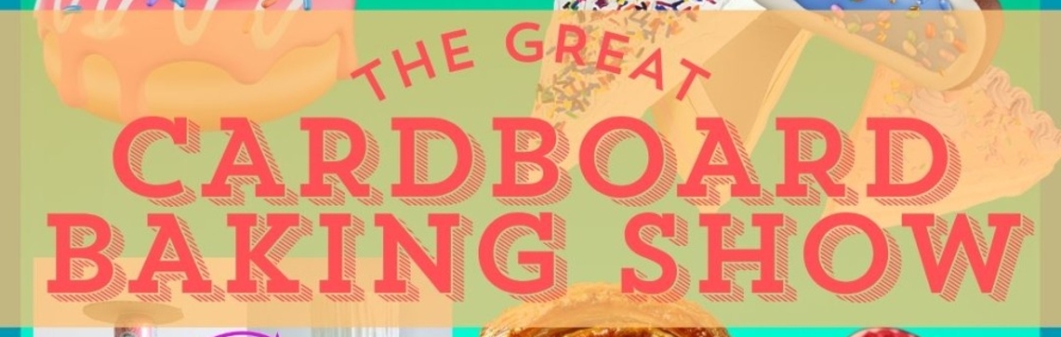 THE GREAT CARDBOARD BAKING SHOW Art Camp Session 4, July 27-30
