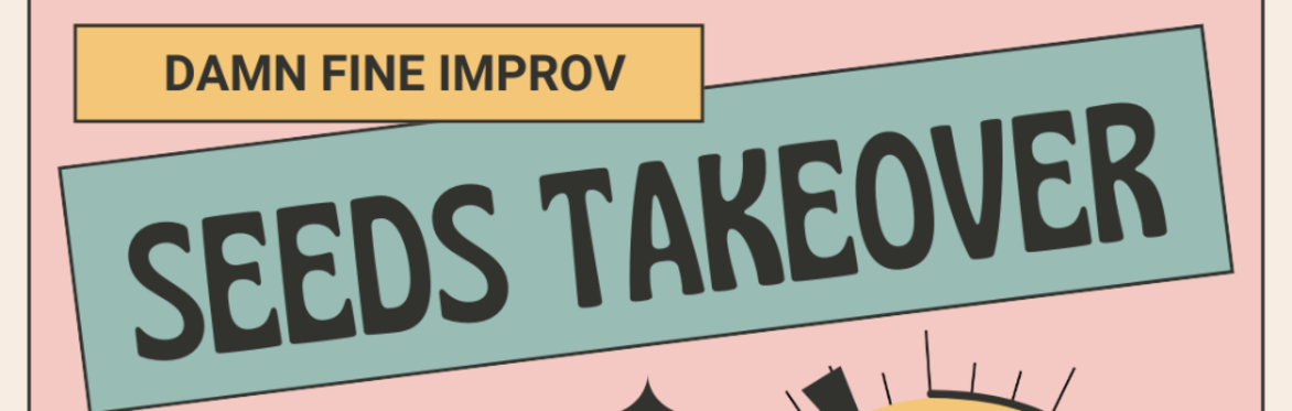 Damn Fine Improv: SEEDS Takeover!