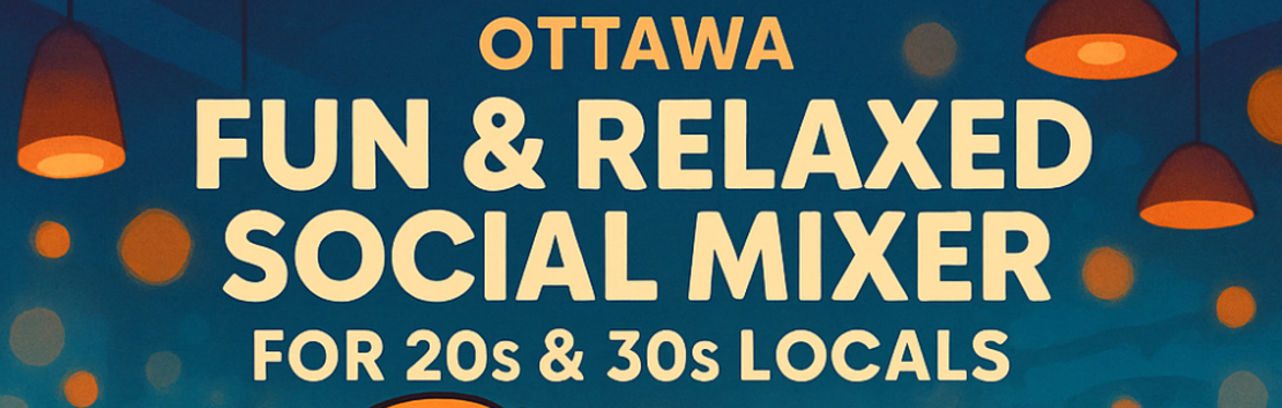 Ottawa – Fun & Relaxed Social Mixer for 20s & 30s Locals