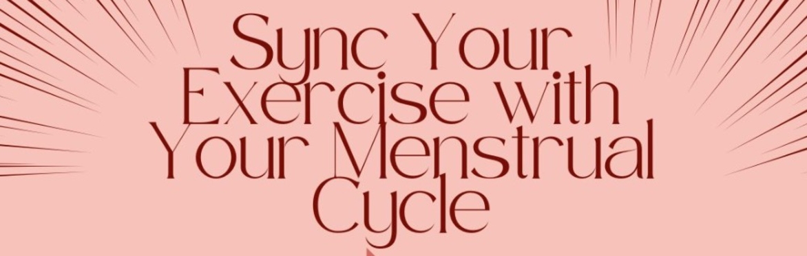 DEEP DIVE: Sync Your Exercise with Your Menstrual Cycle
