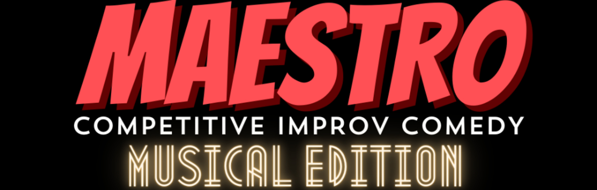 Maestro: Competitive Improv Comedy - MUSICAL Edition