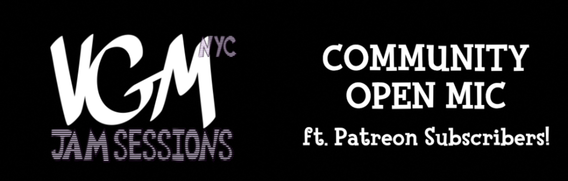 VGM Jam Sessions NYC presents; Community Open Mic 2025 ft. Patreon Subscribers live at Green Space Studios!