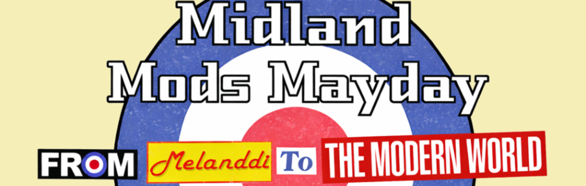 MIDLAND MODS MAYDAY 2027- 'FROM MELANDDI TO THE MODERN WORLD'