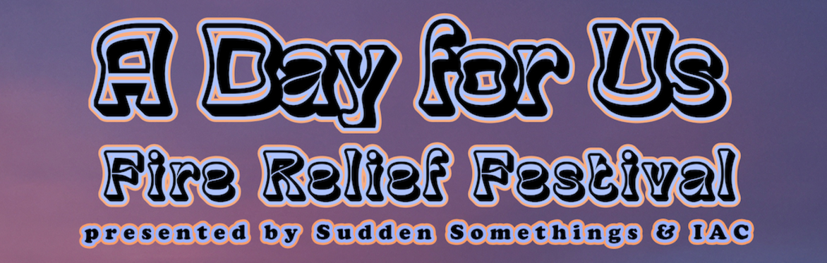 Sudden Somethings Presents: A Day For Us (A Fire Relief Festival)