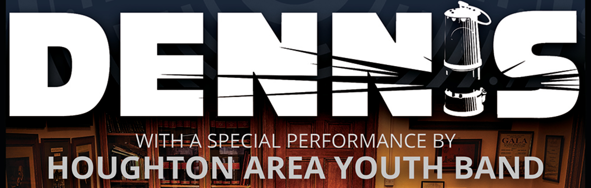 DENNIS - live in concert + Houghton Area Youth Band