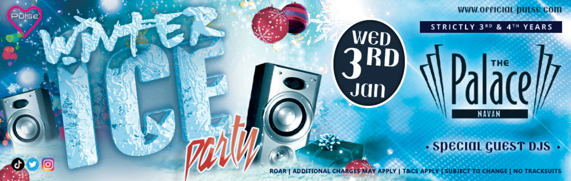 Pulse presents: The Winter Ice Party at The Palace Navan (Strictly 3rd & 4th Years only)