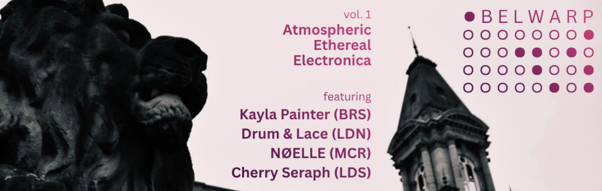 BELWARP volume 1 - Atmospheric Ethereal Electronica - featuring Kayla Painter + Drum & Lace + NØELLE + Cherry Seraph