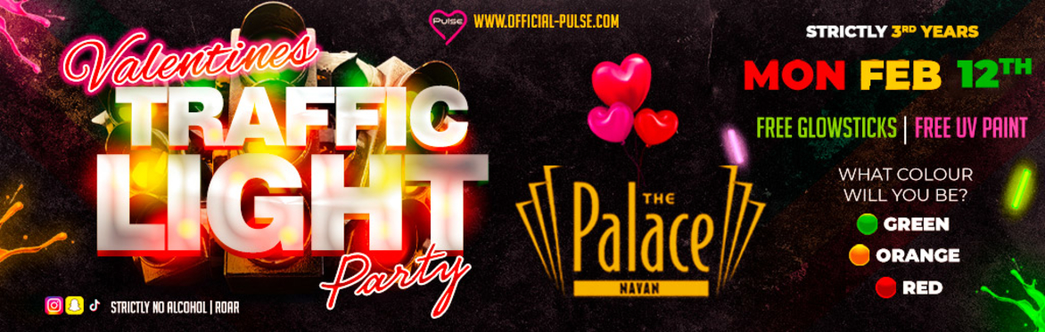 Pulse presents: The Traffic Light Party at The Palace Navan (Strictly 3rd Years only)