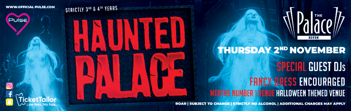 Pulse presents: The Haunted Palace at The Palace Navan (Strictly 3rd & 4th Years)