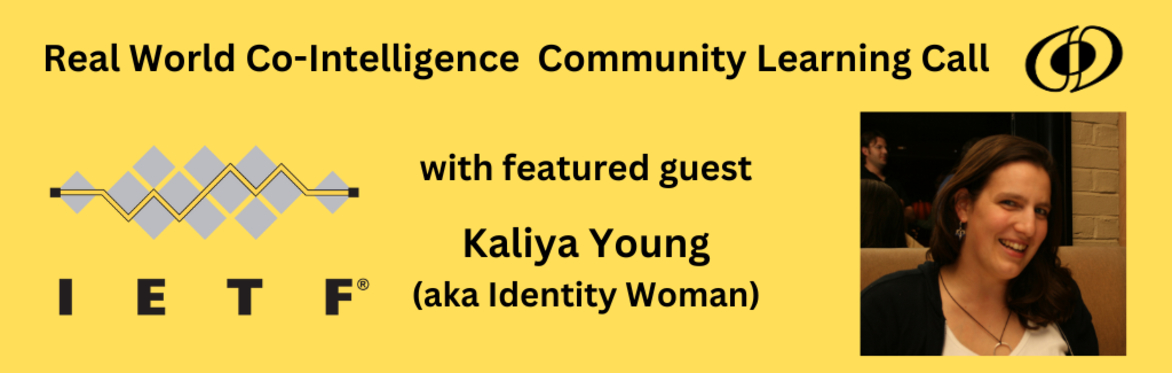 Remarkable Regenerative Patterns & Practices of the Internet Engineering Task Force (IETF) with Kaliya Young - RWCI Call
