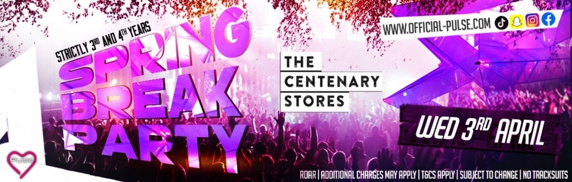 Pulse presents: The Spring Break Party at The Centenary Stores (Strictly 3rd & 4th Years)