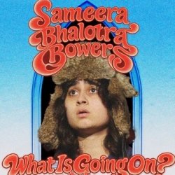 What is Going On? By Sameera Bowers