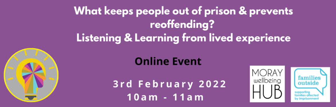 What keeps people out of prison & prevents reoffending? : Listening & Learning from lived experience.