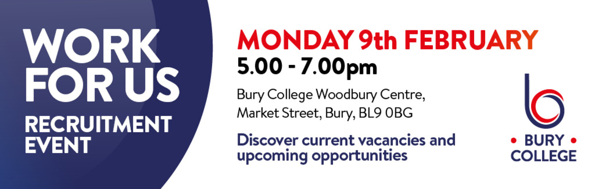 Bury College: Work For Us Event 9 Feb 2025