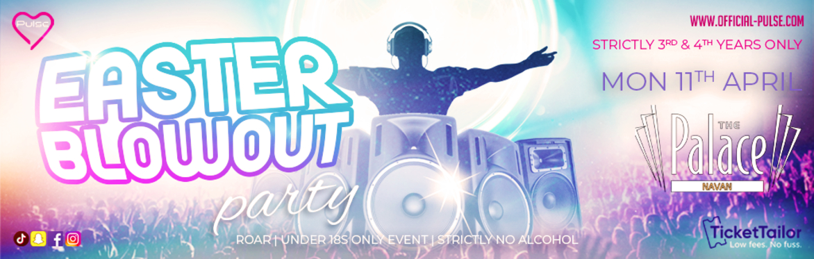 Pulse presents: The Easter Blowout Party at The Palace Navan