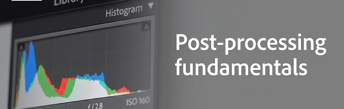 Photography: Post-Processing Fundamentals