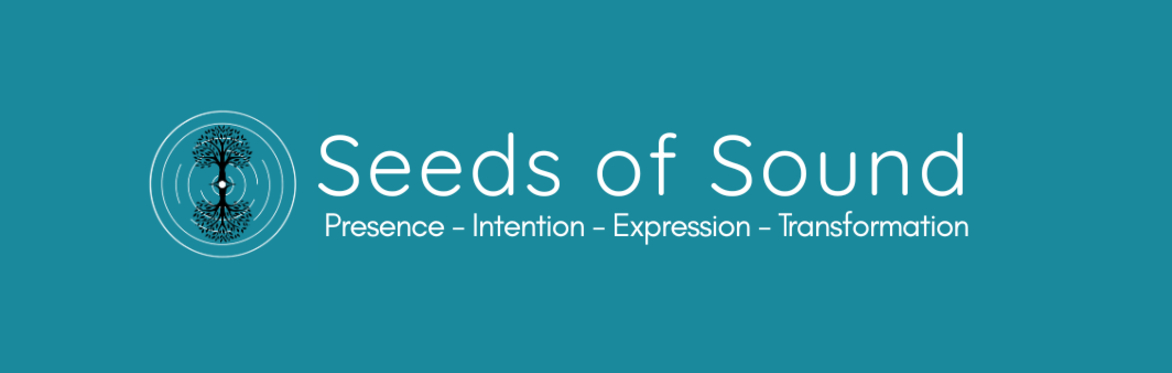 Seeds of Sound : Presence-Intention-Expression-Transformation (Various dates)