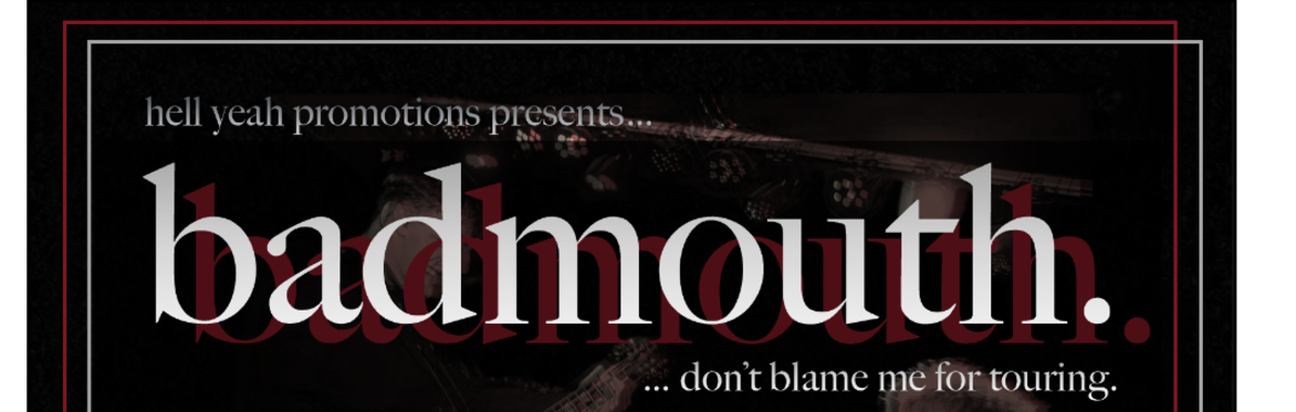 badmouth. + special guests (…don’t blame me for touring)