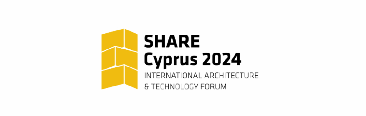 SHARE Cyprus 2024 International Architecture and Technology Innovation Forum