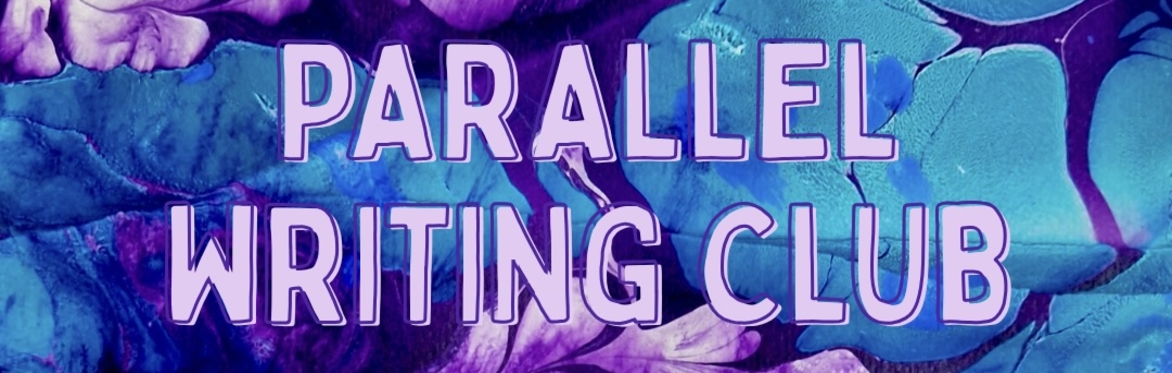 Parallel Writing Club | 6th November