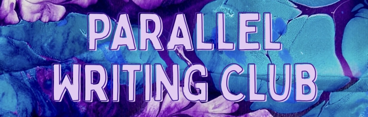 Parallel Writing Club | 18th December