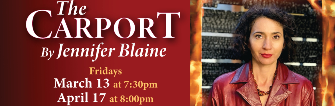 The Carport by Jennifer Blaine FRIDAY March 13 and FRIDAY April 17