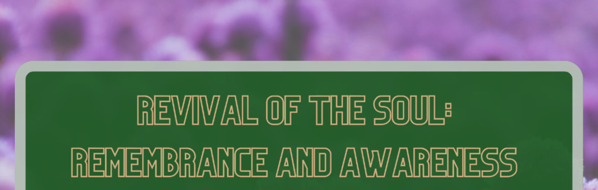 Revival of the Soul: Remembrance and Awareness