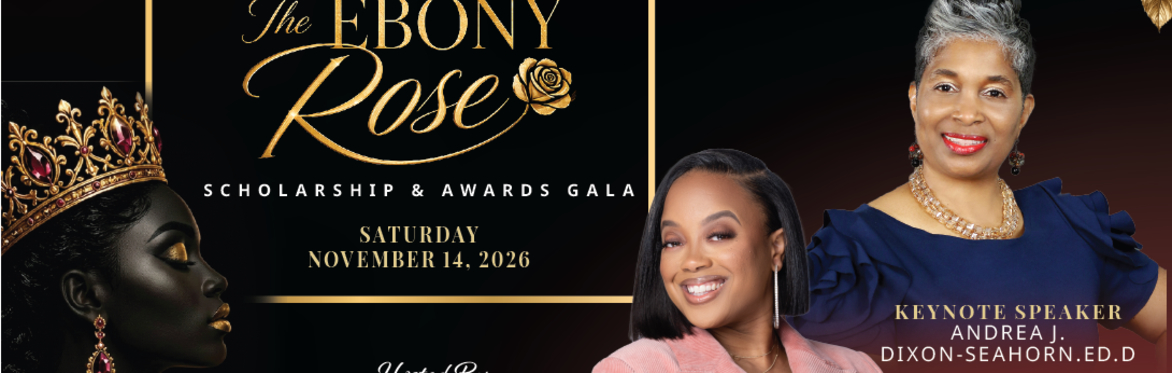 13th Anniversary Ebony Rose Scholarship & Awards Gala - Early Bird Rate Now thru Sept. 25th