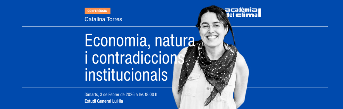 Economia, natura i contradiccions institucionals. Conferència a càrrec de Catalina Torres