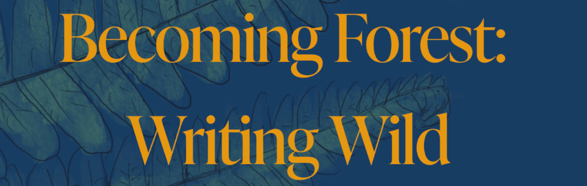 Becoming Forest: Writing Wild