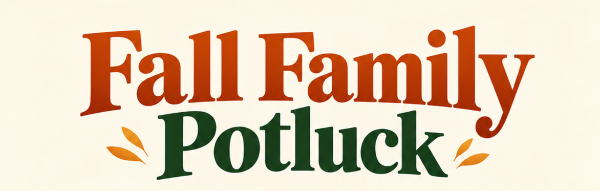 Fall Family Potluck: Saturday, October 31, 2026