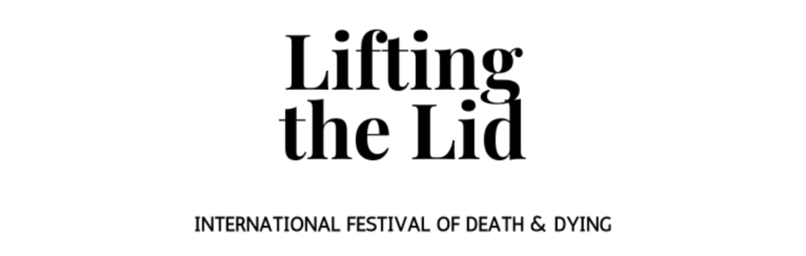 Lifting The Lid International Festival of Death and Dying 2024