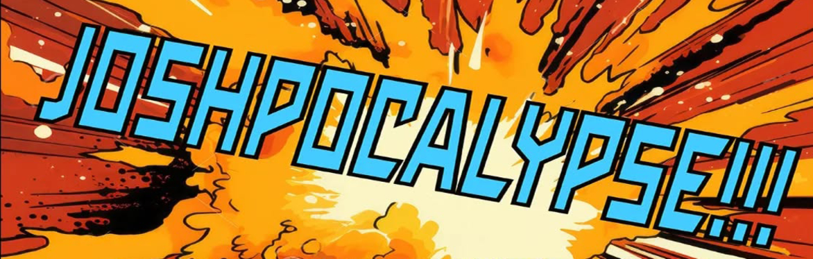 graphic that says joshpocalypse!