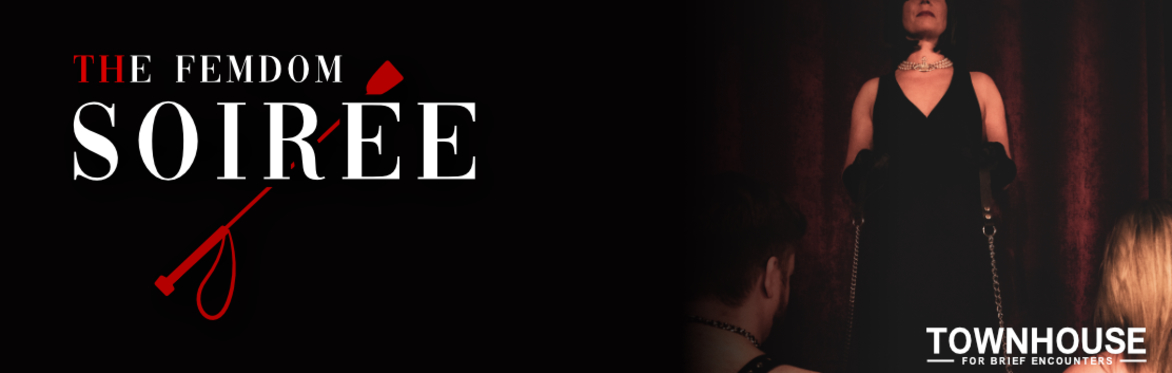 THE FemDom Soirée at Townhouse