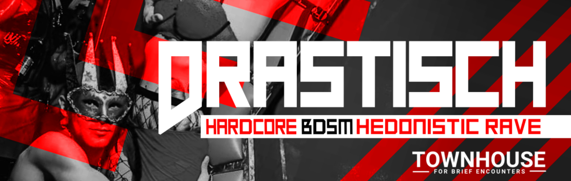 DRASTISCH 6.0 - Hardcore BDSM Hedonistic Rave