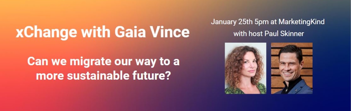 MarketingKind xChange with Gaia Vince