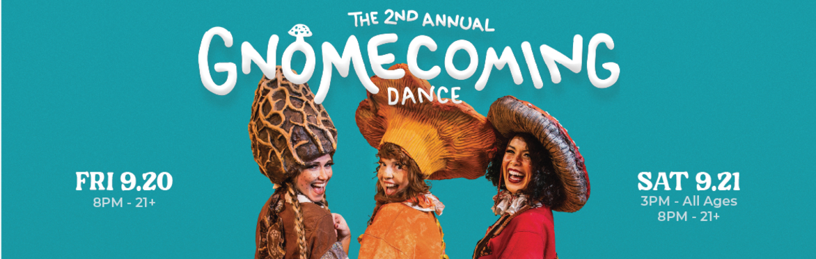 The Second Annual Gnomecoming Dance is back on Fri Sept 20 and Sat Sept 21!