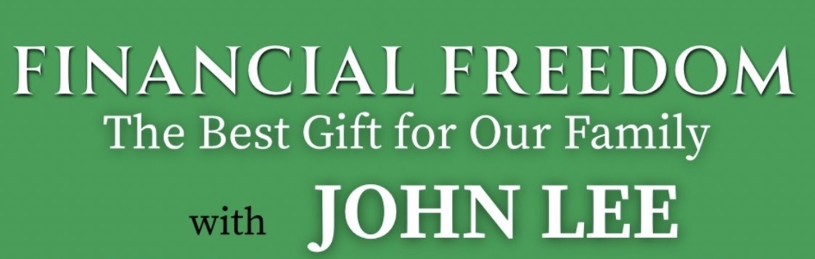 FINANCIAL FREEDOM The Best Gift for Our Family with John Lee