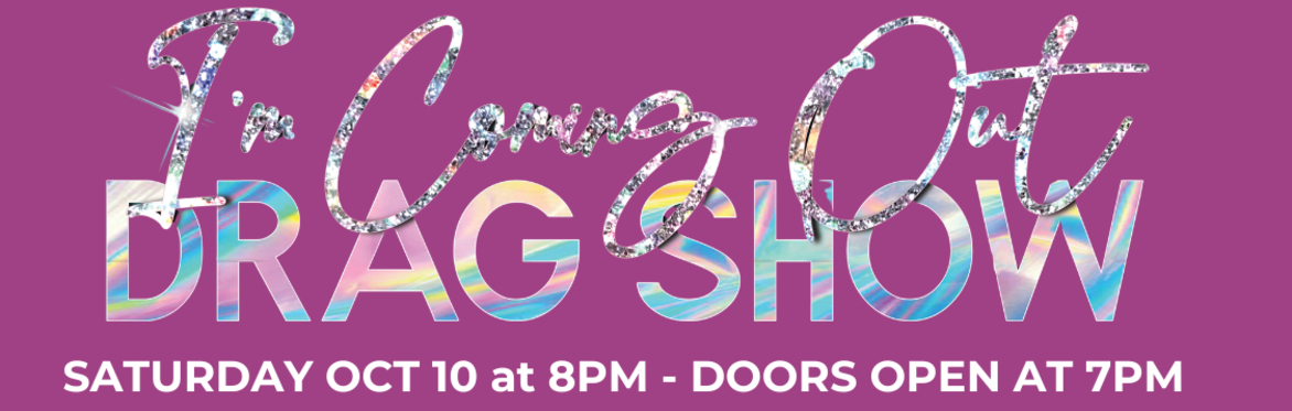 7th Annual I'm Coming Out Drag Show & Annual Fundraiser