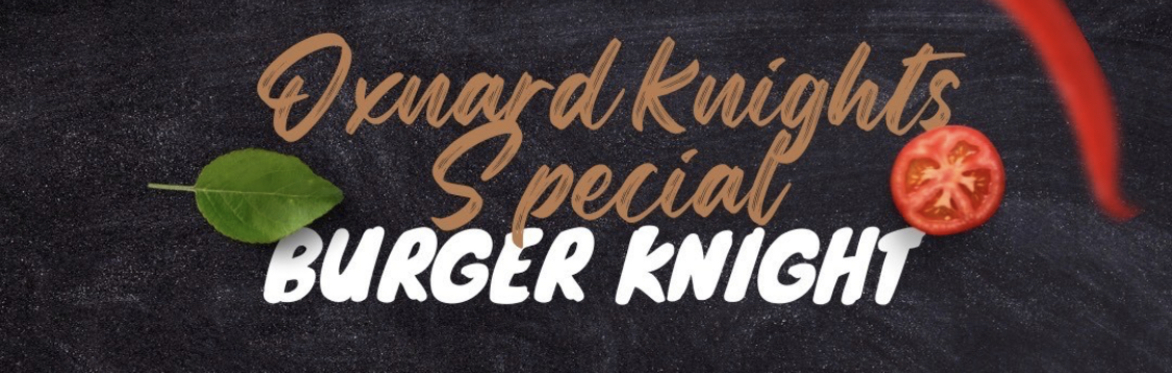 June 28th 2023 Oxnard Knights Burger Knight PRE-ORDERS