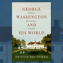 Author’s Talk—George Washington and His World