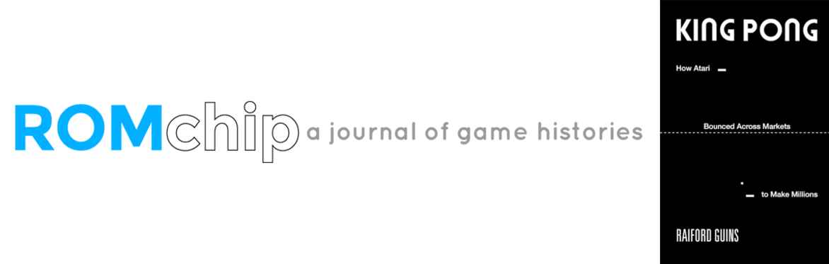 ROMchip Presents: Raiford Guins on King Pong: How Atari Bounced Across Markets to Make Millions