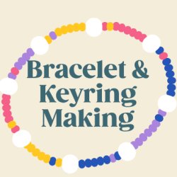 Keyring & Bracelet Making